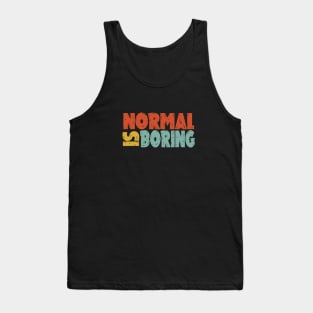 normal is boring Tank Top